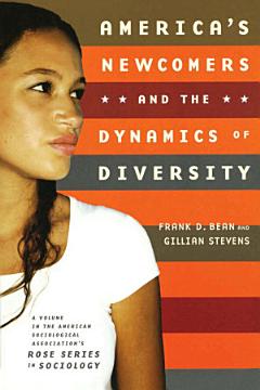 America\'s Newcomers and the Dynamics of Diversity