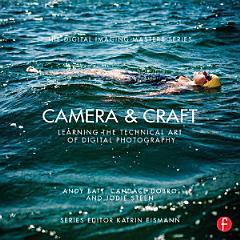 Camera & Craft: Learning the Technical Art of Digital Photography