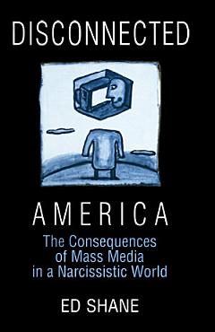 Disconnected America: The Future of Mass Media in a Narcissistic Society