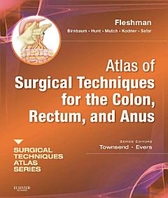 Atlas of Surgical Techniques for Colon, Rectum and Anus E-Book