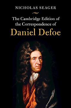 The Cambridge Edition of the Correspondence of Daniel Defoe