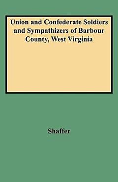 Union and Confederate Soldiers and Sympathizers of Barbour County, West Virginia