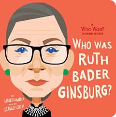 Who Was Ruth Bader Ginsburg?: A Who Was? Board Book