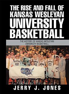 The Rise and Fall of Kansas Wesleyan University Basketball