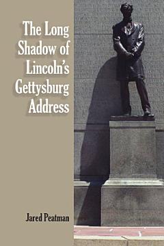 The Long Shadow of Lincoln\'s Gettysburg Address