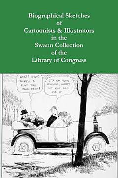 Biographical Sketches of Cartoonists & Illustrators in the Swann Collection of the Library of Congress