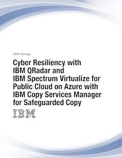 Cyber Resiliency with IBM QRadar and IBM Spectrum Virtualize for Public Cloud on Azure with IBM Copy Services Manager for Safeguarded Copy