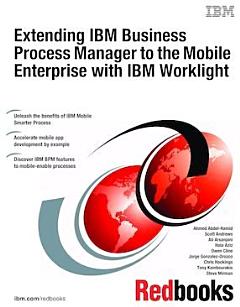 Extending IBM Business Process Manager to the Mobile Enterprise with IBM Worklight