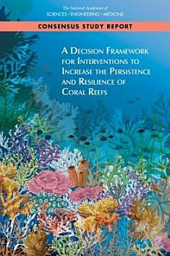 A Decision Framework for Interventions to Increase the Persistence and Resilience of Coral Reefs