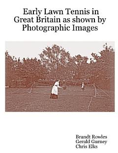 Early Lawn Tennis in Great Britain as Shown by Photographic Images