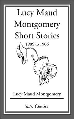 Lucy Maud Montgomery Short Stories, 1905 to 1906