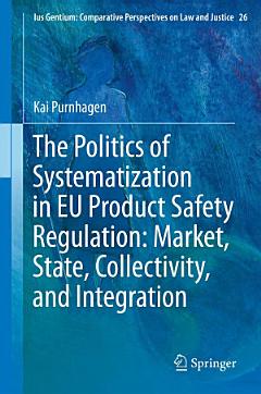 The Politics of Systematization in EU Product Safety Regulation: Market, State, Collectivity, and Integration