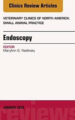 Endoscopy, An Issue of Veterinary Clinics of North America: Small Animal Practice