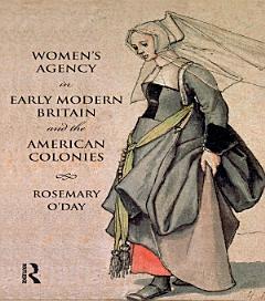 Women\'s Agency in Early Modern Britain and the American Colonies