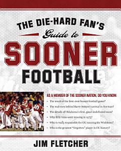 The Die-Hard Fan\'s Guide to Sooner Football