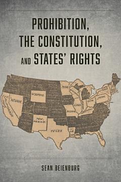 Prohibition, the Constitution, and States\' Rights