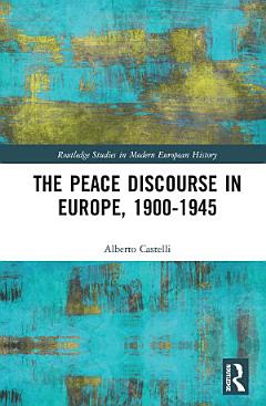 The Peace Discourse in Europe, 1900-1945