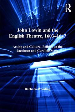 John Lowin and the English Theatre, 1603–1647