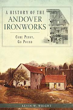 A History of the Andover Ironworks: Come Penny, Go Pound