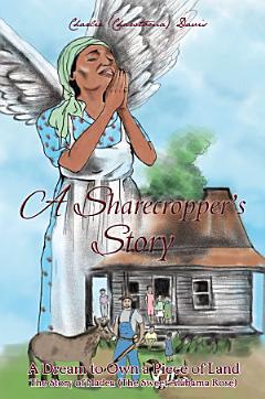 A Sharecroppers Story, A Dream to Own a Piece of Land. The Story of Madea (The Sweet Alabama Rose)