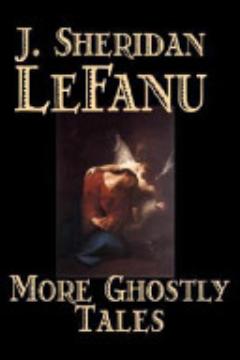 More Ghostly Tales by J. Sheridan LeFanu, Fiction, Literary, Horror, Fantasy