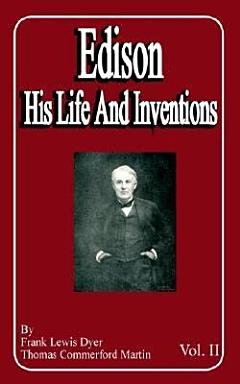 Edison: His Life and Inventions (Volume Two)