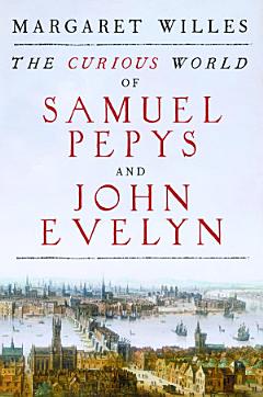 The Curious World of Samuel Pepys and John Evelyn