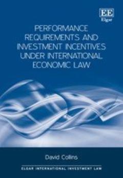 Performance Requirements and Investment Incentives Under International Economic Law