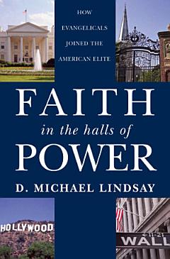 Faith in the Halls of Power : How Evangelicals Joined the American Elite