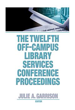 The Twelfth Off-Campus Library Services Conference Proceedings