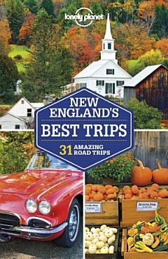 Lonely Planet New England\'s Best Trips