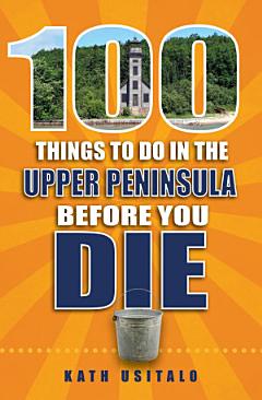 100 Things to Do in the Upper Peninsula Before You Die