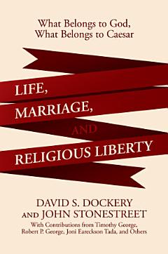 Life, Marriage, and Religious Liberty