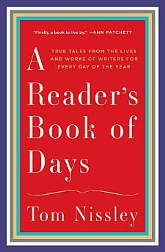 A Reader\'s Book of Days: True Tales from the Lives and Works of Writers for Every Day of the Year