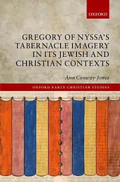 Gregory of Nyssa\'s Tabernacle Imagery in Its Jewish and Christian Contexts