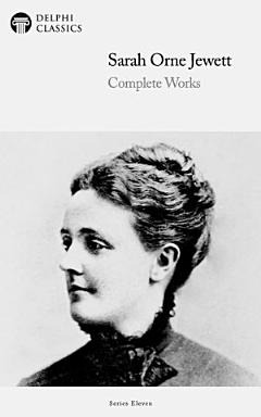 Delphi Complete Works of Sarah Orne Jewett (Illustrated)