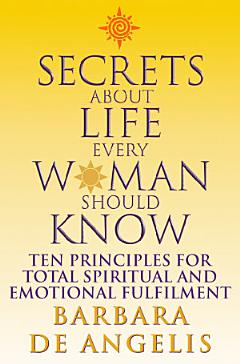 Secrets About Life Every Woman Should Know: Ten principles for spiritual and emotional fulfillment