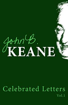 The Celebrated Letters of John B. Keane. Vol. 1