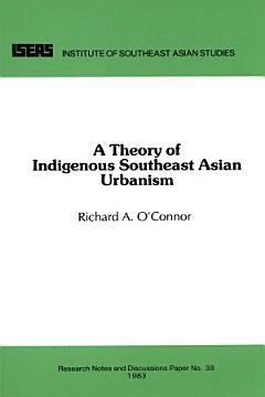 A Theory of Indigenous Southeast Asian Urbanism