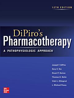 DiPiro\'s Pharmacotherapy: A Pathophysiologic Approach, 12th Edition