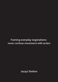 Framing everyday negotiations: never confuse movement with action