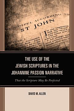 The Use of the Jewish Scriptures in the Johannine Passion Narrative