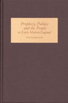 Prophecy, Politics and the People in Early Modern England