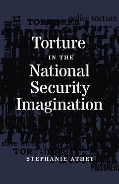 Torture in the National Security Imagination