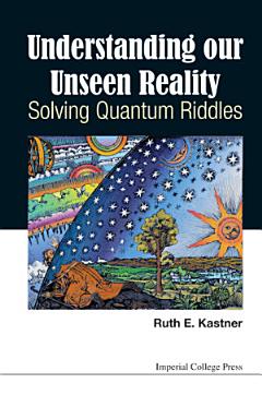 Understanding Our Unseen Reality: Solving Quantum Riddles