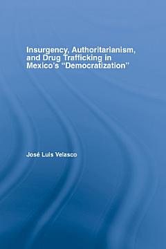 Insurgency, Authoritarianism, and Drug Trafficking in Mexico\'s Democratization