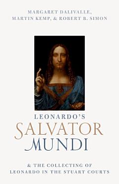 Leonardo\'s Salvator Mundi and the Collecting of Leonardo in the Stuart Courts