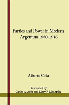 Parties and Power in Modern Argentina 1930-1946