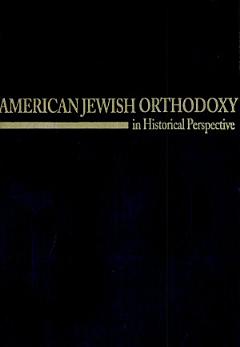 American Jewish Orthodoxy in Historical Perspective