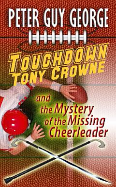 Touchdown Tony Crowne and the Mystery of the Missing Cheerleader